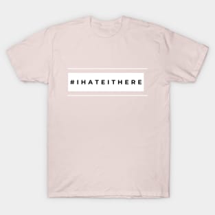 I Hate It Here - Light T-Shirt